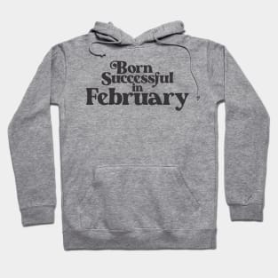 Born Successful in February - Birth Month (2) - Birthday Gift Hoodie